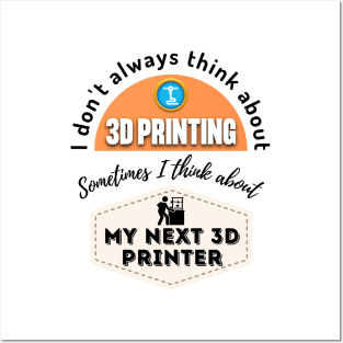 3D Printing Can't Happen Without A 3D Printer Posters and Art